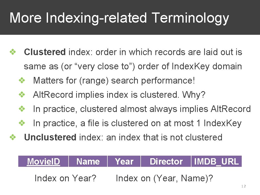 More Indexing-related Terminology ❖ Clustered index: order in which records are laid out is