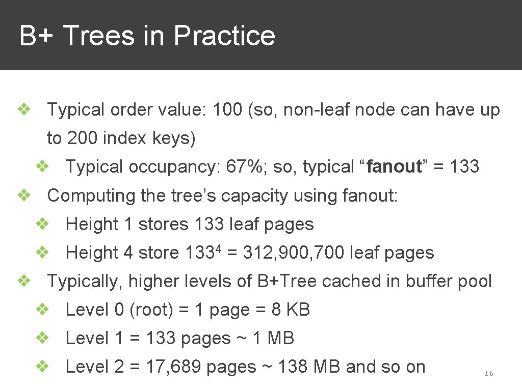 B+ Trees in Practice ❖ Typical order value: 100 (so, non-leaf node can have