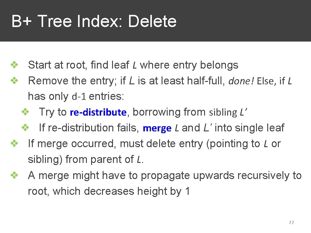 B+ Tree Index: Delete ❖ Start at root, find leaf L where entry belongs