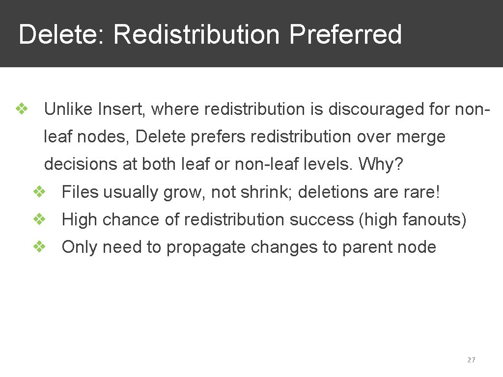 Delete: Redistribution Preferred ❖ Unlike Insert, where redistribution is discouraged for nonleaf nodes, Delete