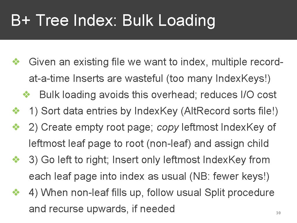 B+ Tree Index: Bulk Loading ❖ Given an existing file we want to index,