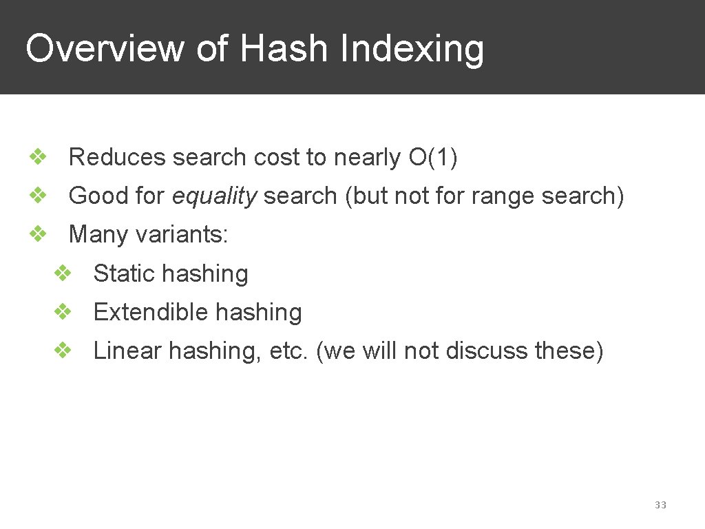 Overview of Hash Indexing ❖ Reduces search cost to nearly O(1) ❖ Good for
