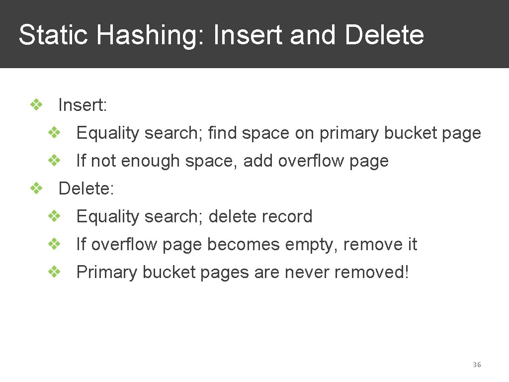 Static Hashing: Insert and Delete ❖ Insert: ❖ Equality search; find space on primary