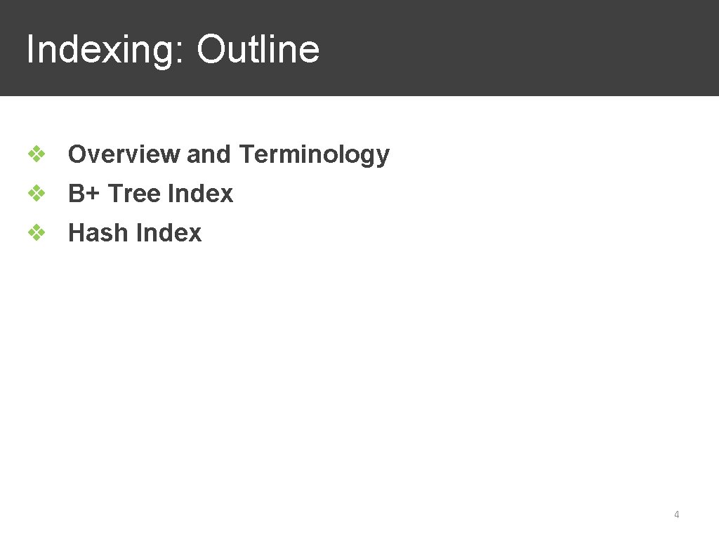 Indexing: Outline ❖ Overview and Terminology ❖ B+ Tree Index ❖ Hash Index 4