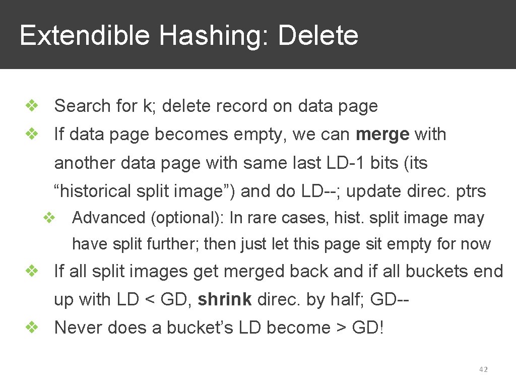Extendible Hashing: Delete ❖ Search for k; delete record on data page ❖ If