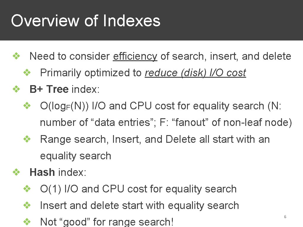 Overview of Indexes ❖ Need to consider efficiency of search, insert, and delete ❖
