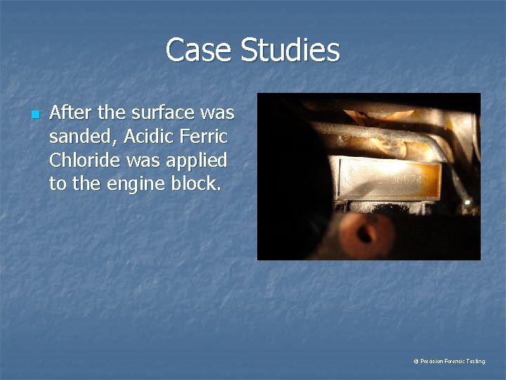 Case Studies n After the surface was sanded, Acidic Ferric Chloride was applied to