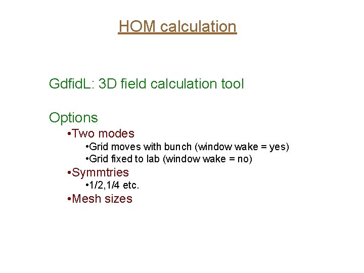 HOM calculation Gdfid. L: 3 D field calculation tool Options • Two modes •