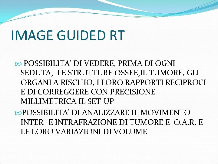 IMAGE GUIDED RT POSSIBILITA’ DI VEDERE, PRIMA DI OGNI SEDUTA, LE STRUTTURE OSSEE, IL