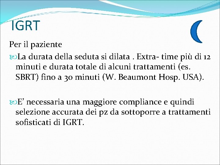 IGRT Per il paziente La durata della seduta si dilata. Extra- time più di