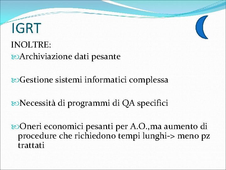 IGRT INOLTRE: Archiviazione dati pesante Gestione sistemi informatici complessa Necessità di programmi di QA