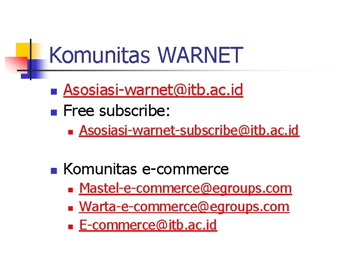 Komunitas WARNET n n Asosiasi-warnet@itb. ac. id Free subscribe: n n Asosiasi-warnet-subscribe@itb. ac. id