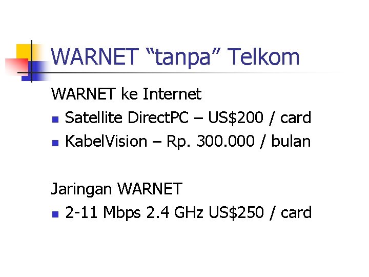 WARNET “tanpa” Telkom WARNET ke Internet n Satellite Direct. PC – US$200 / card