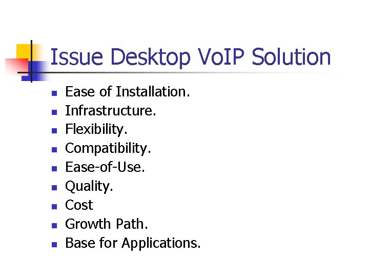 Issue Desktop Vo. IP Solution n n n n Ease of Installation. Infrastructure. Flexibility.