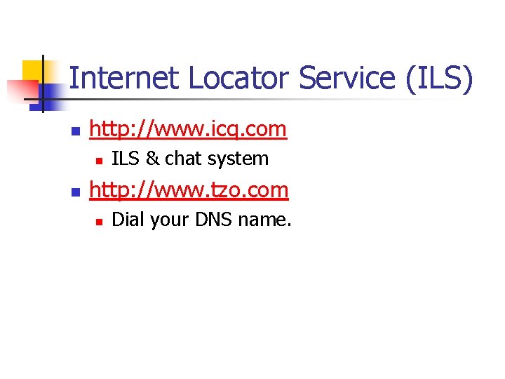 Internet Locator Service (ILS) n http: //www. icq. com n n ILS & chat