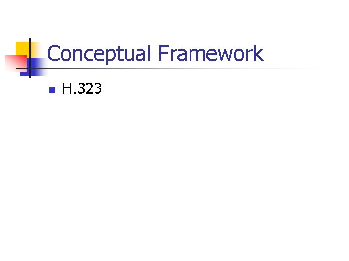 Conceptual Framework n H. 323 