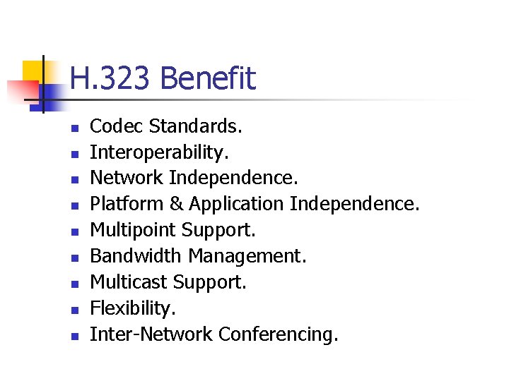 H. 323 Benefit n n n n n Codec Standards. Interoperability. Network Independence. Platform
