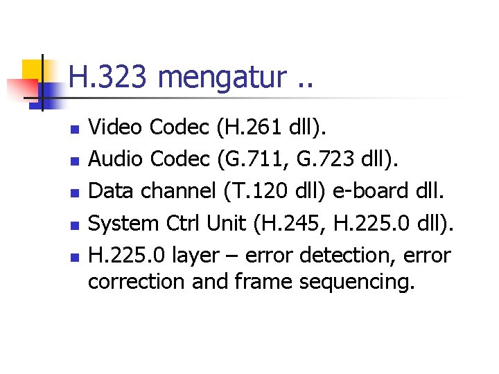 H. 323 mengatur. . n n n Video Codec (H. 261 dll). Audio Codec