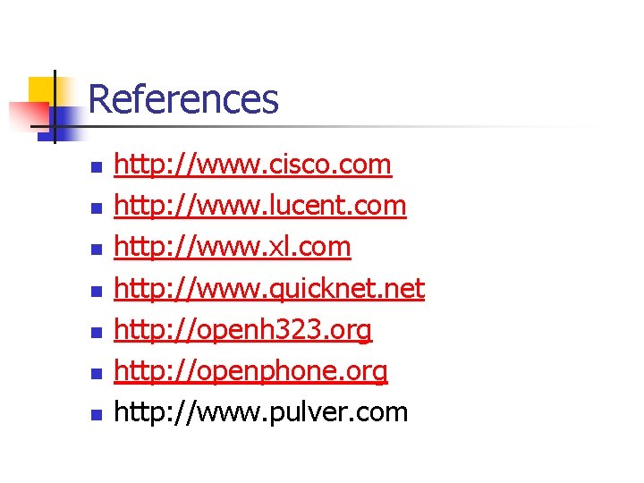 References n n n n http: //www. cisco. com http: //www. lucent. com http: