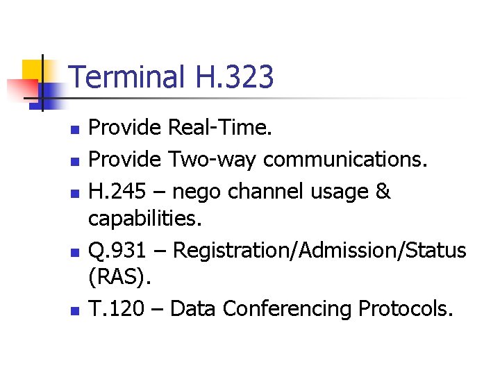 Terminal H. 323 n n n Provide Real-Time. Provide Two-way communications. H. 245 –