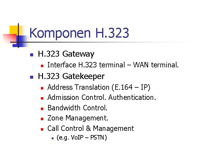 Komponen H. 323 Gateway n n Interface H. 323 terminal – WAN terminal. H.