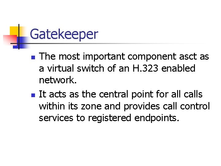 Gatekeeper n n The most important component asct as a virtual switch of an