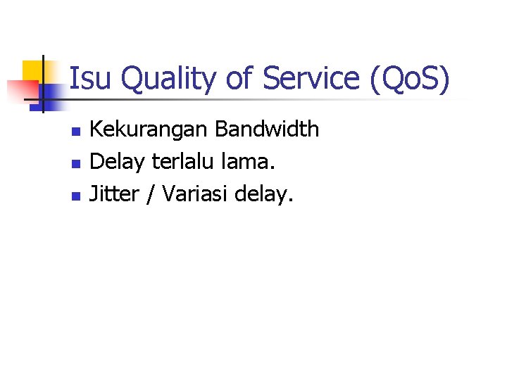 Isu Quality of Service (Qo. S) n n n Kekurangan Bandwidth Delay terlalu lama.