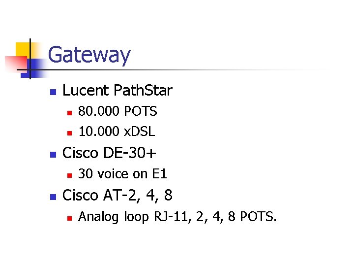 Gateway n Lucent Path. Star n n n Cisco DE-30+ n n 80. 000