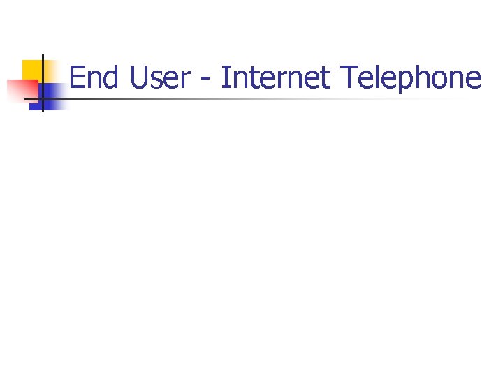 End User - Internet Telephone 