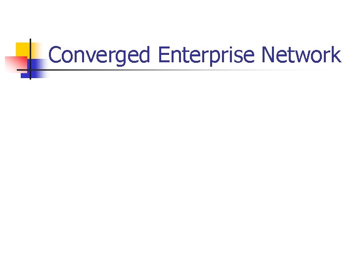 Converged Enterprise Network 