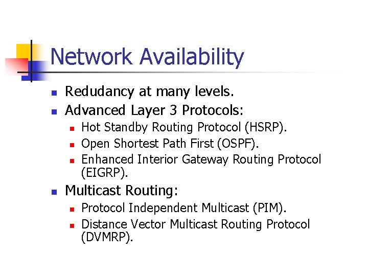 Network Availability n n Redudancy at many levels. Advanced Layer 3 Protocols: n n