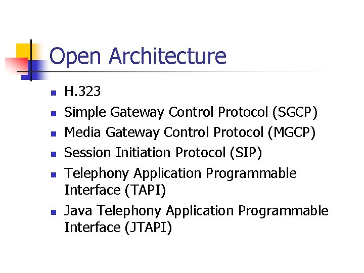 Open Architecture n n n H. 323 Simple Gateway Control Protocol (SGCP) Media Gateway