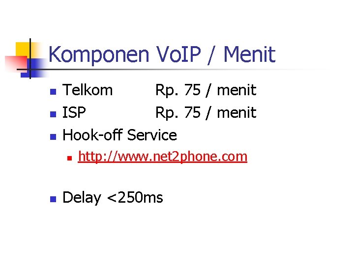 Komponen Vo. IP / Menit n n n Telkom Rp. 75 / menit ISP