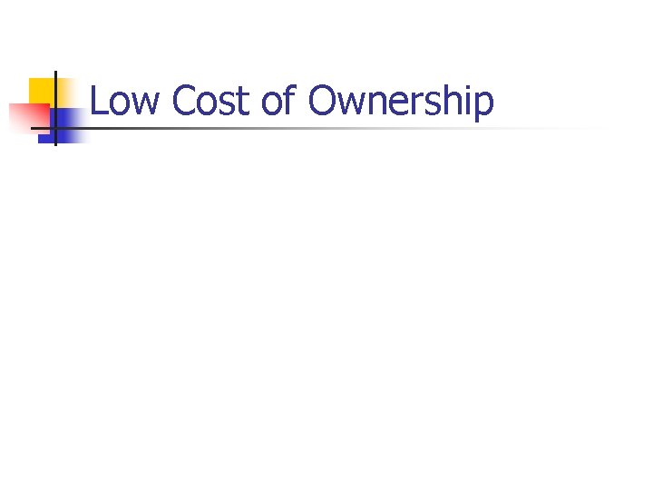 Low Cost of Ownership 