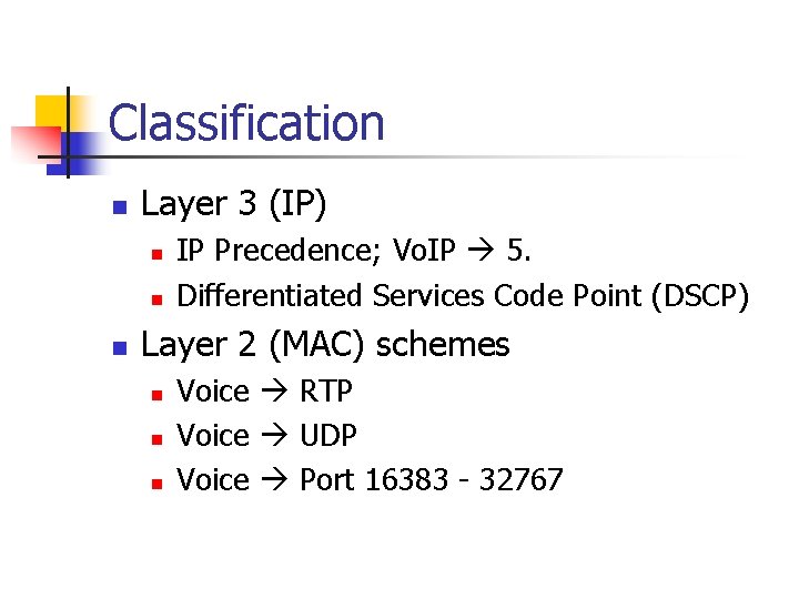 Classification n Layer 3 (IP) n n n IP Precedence; Vo. IP 5. Differentiated