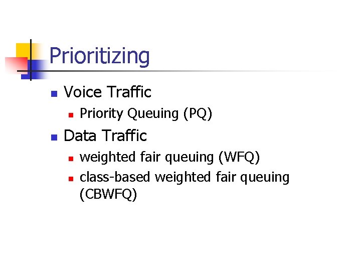Prioritizing n Voice Traffic n n Priority Queuing (PQ) Data Traffic n n weighted