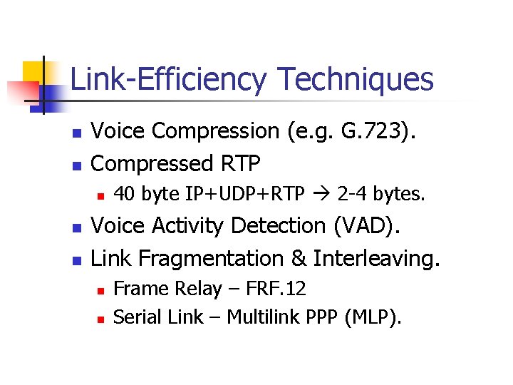 Link-Efficiency Techniques n n Voice Compression (e. g. G. 723). Compressed RTP n n