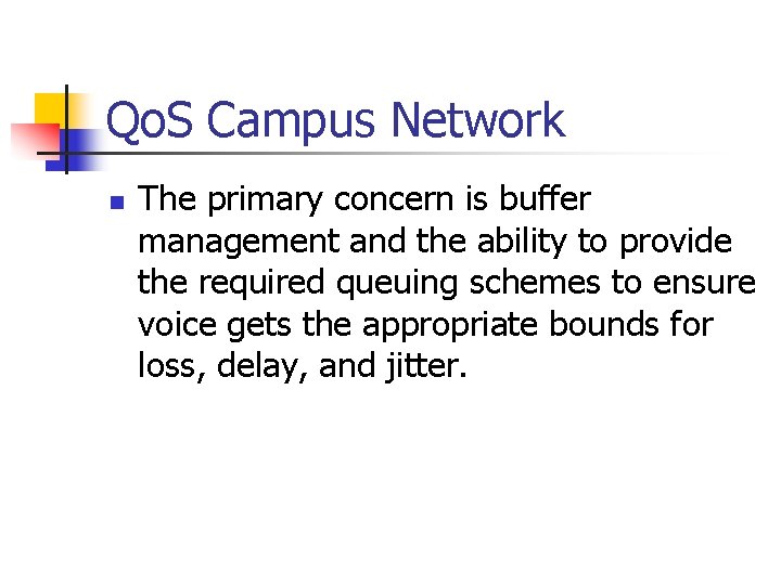 Qo. S Campus Network n The primary concern is buffer management and the ability