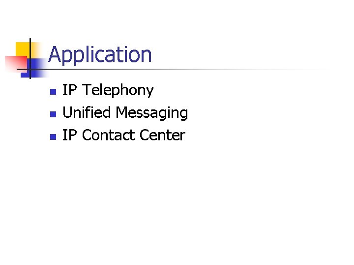 Application n IP Telephony Unified Messaging IP Contact Center 