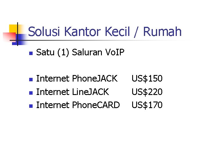 Solusi Kantor Kecil / Rumah n n Satu (1) Saluran Vo. IP Internet Phone.