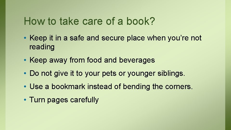 How to take care of a book? • Keep it in a safe and