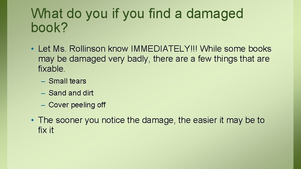 What do you if you find a damaged book? • Let Ms. Rollinson know
