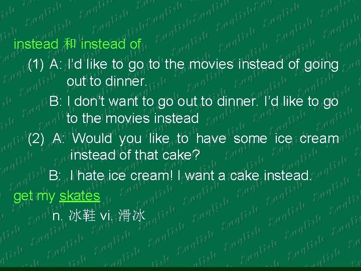 instead 和 instead of (1) A: I’d like to go to the movies instead