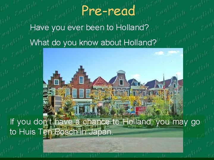 Pre-read Have you ever been to Holland? What do you know about Holland? If