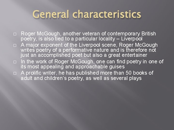 General characteristics � � Roger Mc. Gough, another veteran of contemporary British poetry, is