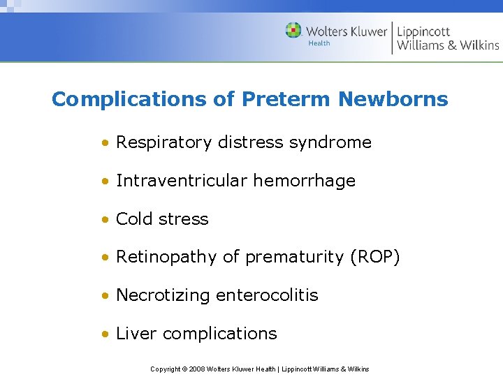 Complications of Preterm Newborns • Respiratory distress syndrome • Intraventricular hemorrhage • Cold stress