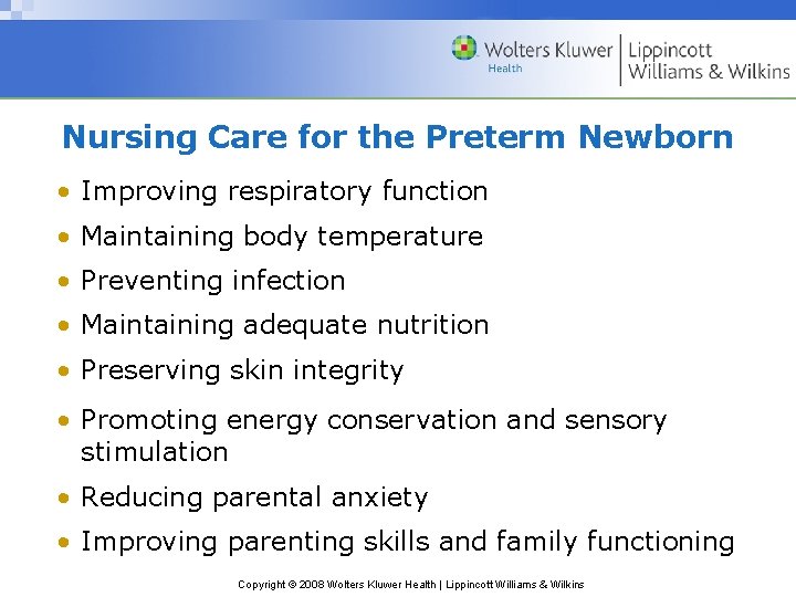 Nursing Care for the Preterm Newborn • Improving respiratory function • Maintaining body temperature