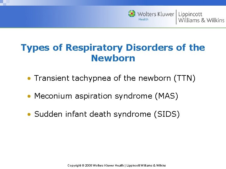 Types of Respiratory Disorders of the Newborn • Transient tachypnea of the newborn (TTN)