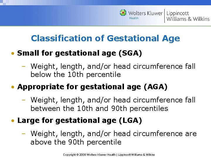 Classification of Gestational Age • Small for gestational age (SGA) – Weight, length, and/or
