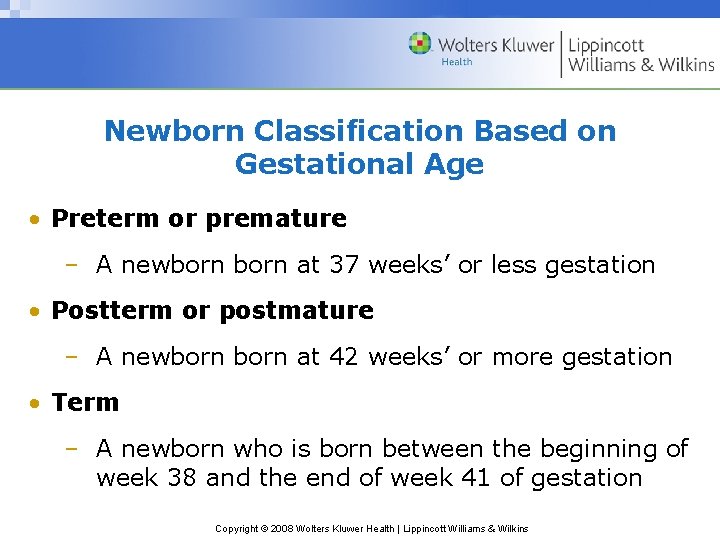 Newborn Classification Based on Gestational Age • Preterm or premature – A newborn at